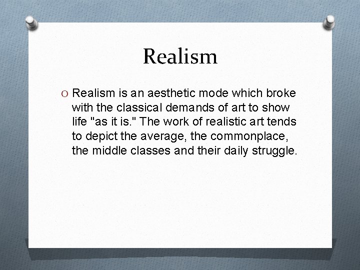 Realism O Realism is an aesthetic mode which broke with the classical demands of