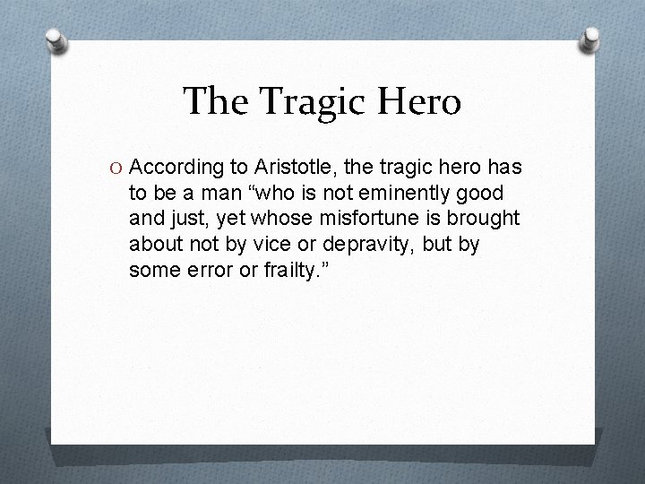 The Tragic Hero O According to Aristotle, the tragic hero has to be a
