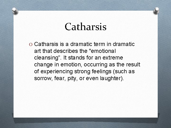 Catharsis O Catharsis is a dramatic term in dramatic art that describes the "emotional