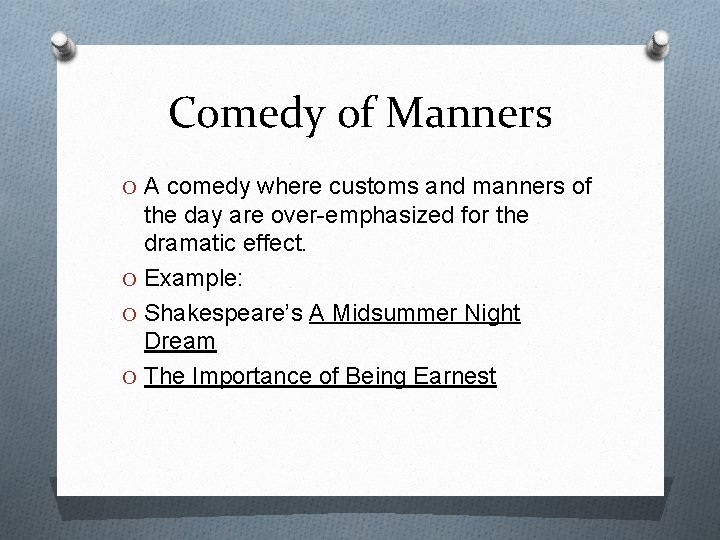 Comedy of Manners O A comedy where customs and manners of the day are