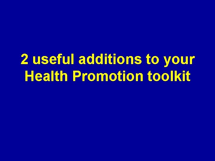 2 useful additions to your Health Promotion toolkit 