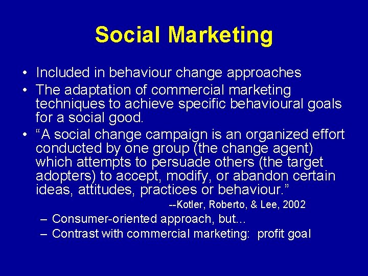 Social Marketing • Included in behaviour change approaches • The adaptation of commercial marketing