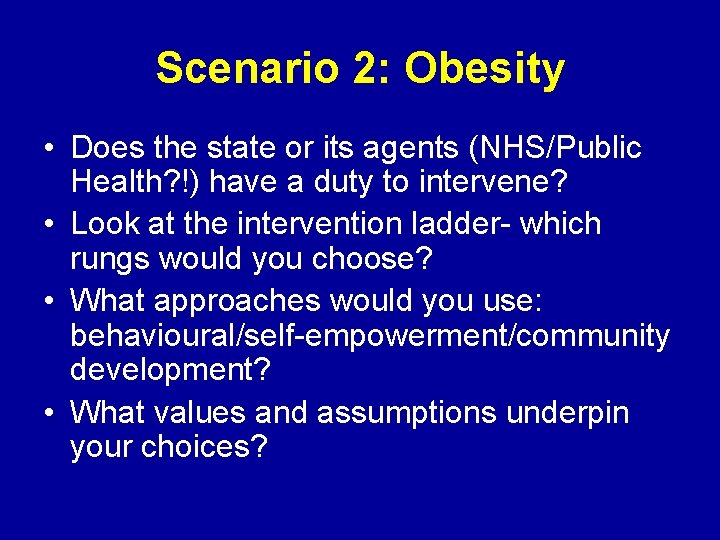 Scenario 2: Obesity • Does the state or its agents (NHS/Public Health? !) have