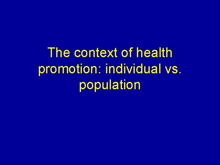 The context of health promotion: individual vs. population 