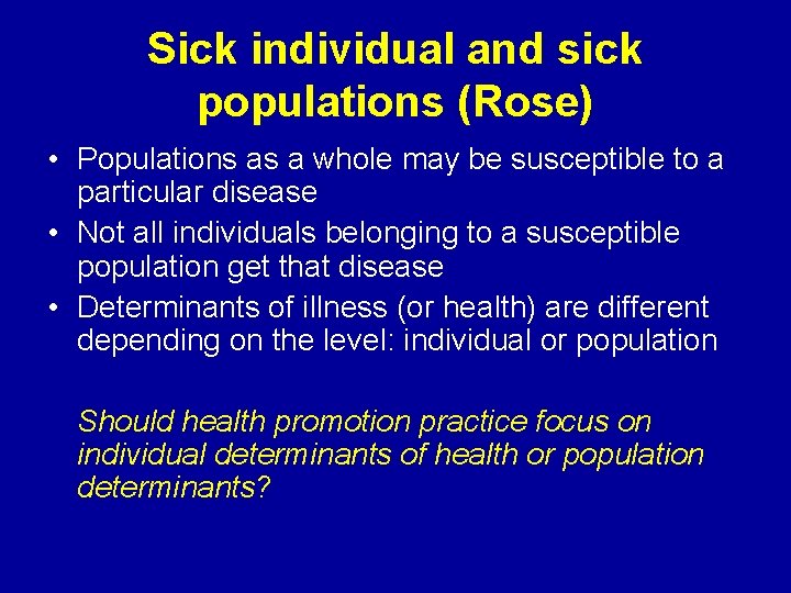 Sick individual and sick populations (Rose) • Populations as a whole may be susceptible