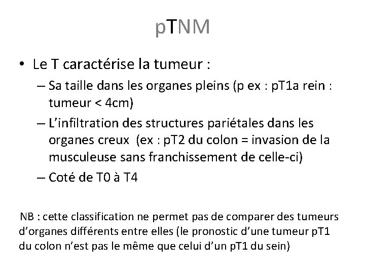 p. TNM • Le T caractérise la tumeur : – Sa taille dans les p. TNM • Le T caractérise la tumeur : – Sa taille dans les