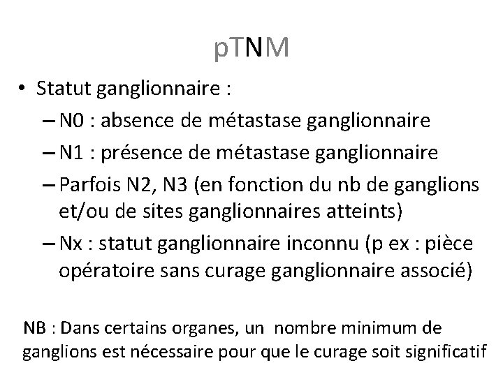 p. TNM • Statut ganglionnaire : – N 0 : absence de métastase ganglionnaire p. TNM • Statut ganglionnaire : – N 0 : absence de métastase ganglionnaire
