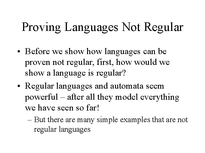 Proving Languages Not Regular • Before we show languages can be proven not regular,