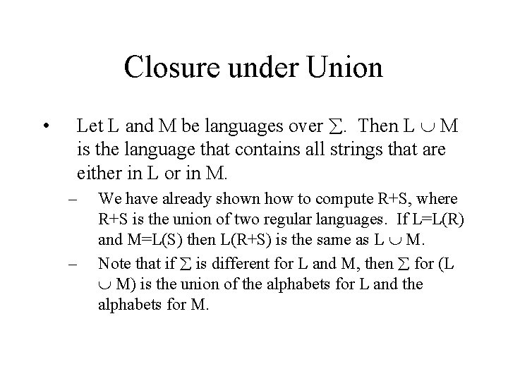 Closure under Union • Let L and M be languages over . Then L
