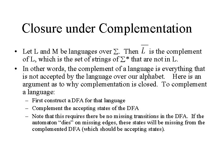 Closure under Complementation • Let L and M be languages over . Then is