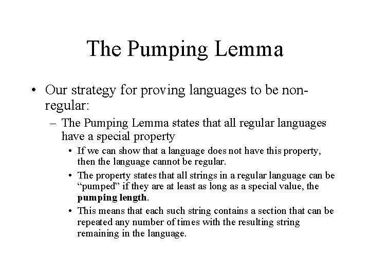 The Pumping Lemma • Our strategy for proving languages to be nonregular: – The