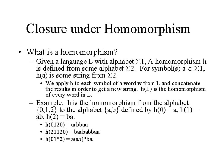 Closure under Homomorphism • What is a homomorphism? – Given a language L with