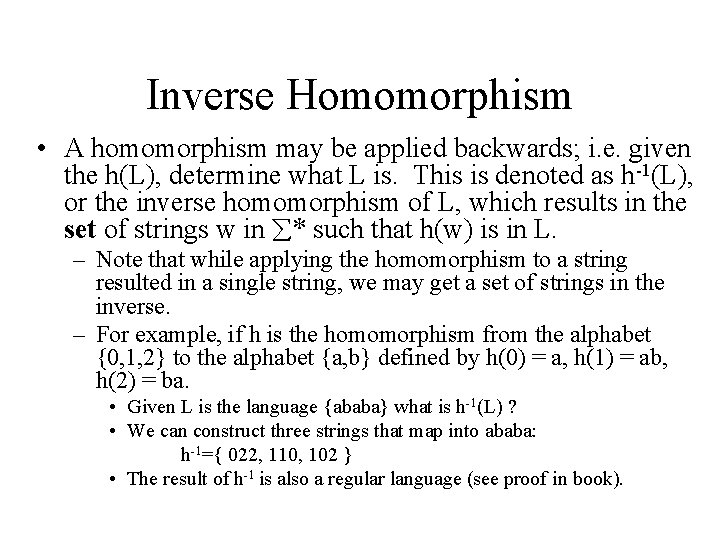Inverse Homomorphism • A homomorphism may be applied backwards; i. e. given the h(L),