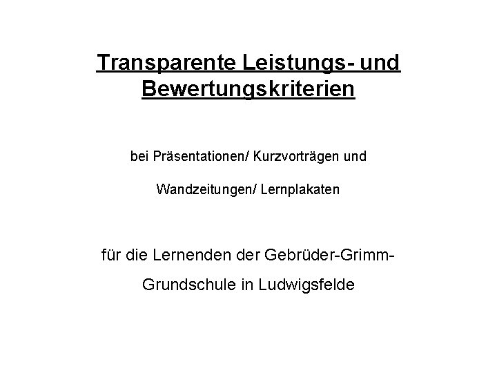 Transparente Leistungs- und Bewertungskriterien bei Präsentationen/ Kurzvorträgen und Wandzeitungen/ Lernplakaten für die Lernenden der