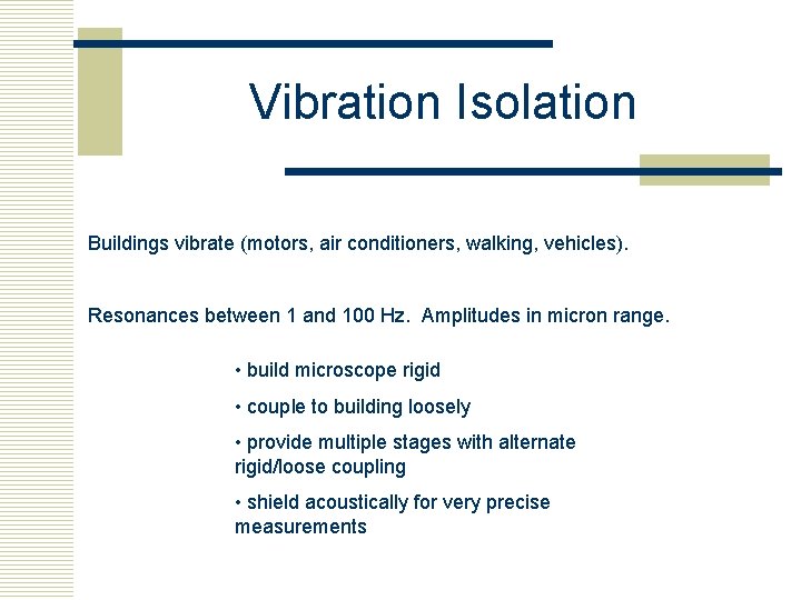 Vibration Isolation Buildings vibrate (motors, air conditioners, walking, vehicles). Resonances between 1 and 100