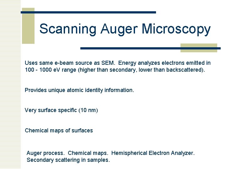Scanning Auger Microscopy Uses same e-beam source as SEM. Energy analyzes electrons emitted in