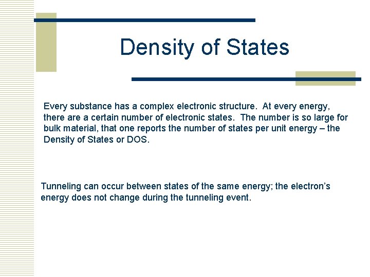 Density of States Every substance has a complex electronic structure. At every energy, there