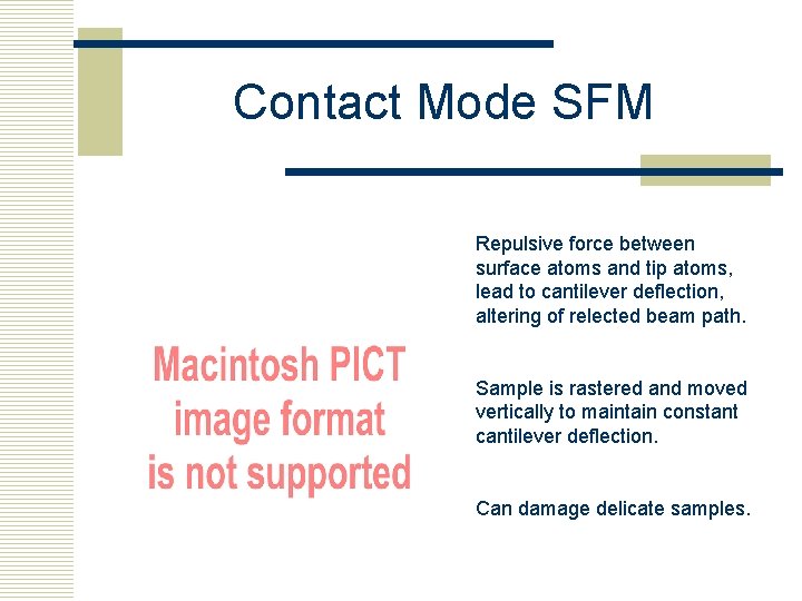 Contact Mode SFM Repulsive force between surface atoms and tip atoms, lead to cantilever