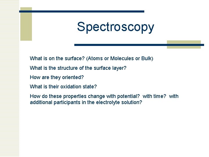 Spectroscopy What is on the surface? (Atoms or Molecules or Bulk) What is the