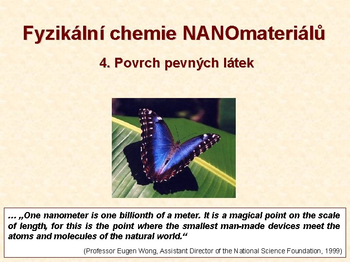 Fyzikální chemie NANOmateriálů 4. Povrch pevných látek … „One nanometer is one billionth of