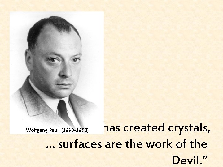 “God has created crystals, … surfaces are the work of the Devil. ” Wolfgang