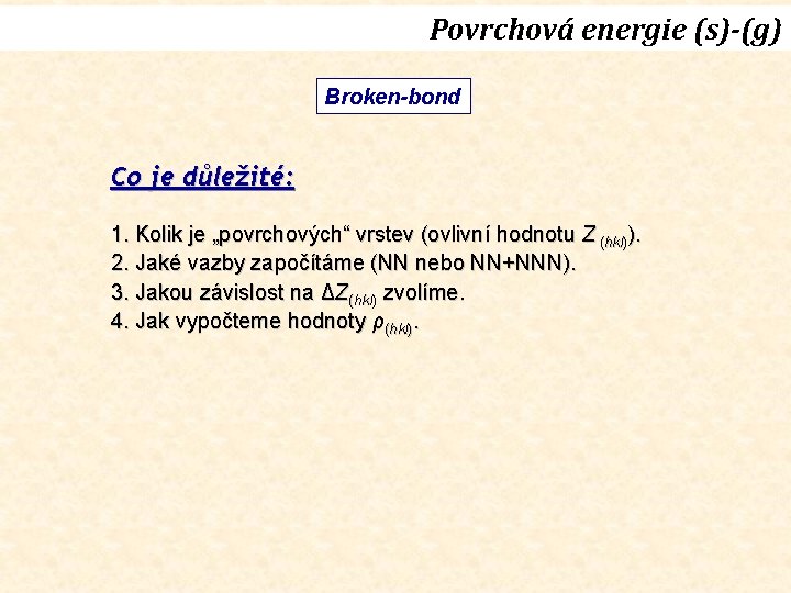 Povrchová energie (s)-(g) Broken-bond Co je důležité: 1. Kolik je „povrchových“ vrstev (ovlivní hodnotu