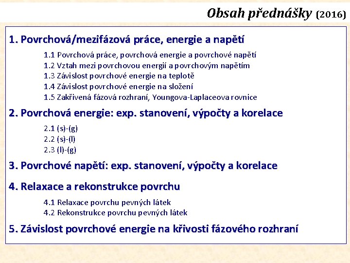 Obsah přednášky (2016) 1. Povrchová/mezifázová práce, energie a napětí 1. 1 Povrchová práce, povrchová