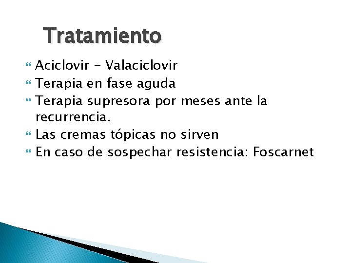 Tratamiento Aciclovir - Valaciclovir Terapia en fase aguda Terapia supresora por meses ante la