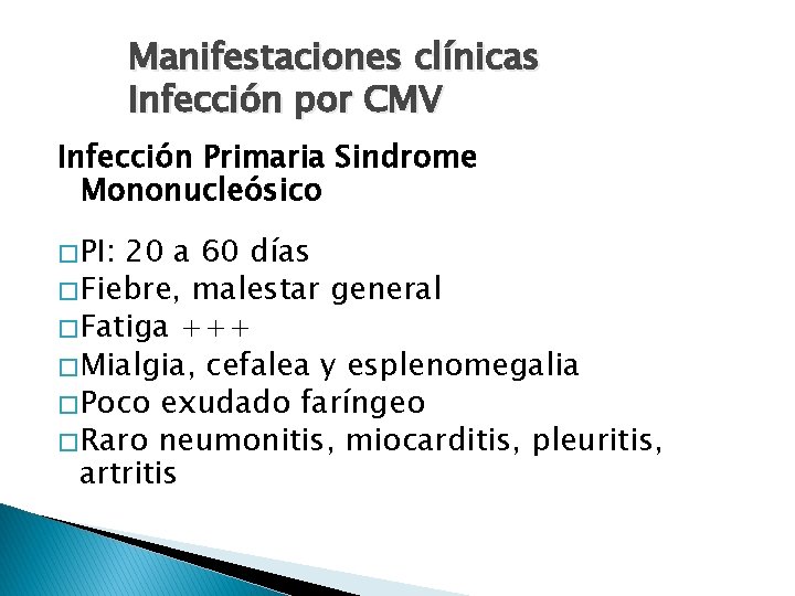 Manifestaciones clínicas Infección por CMV Infección Primaria Sindrome Mononucleósico � PI: 20 a 60