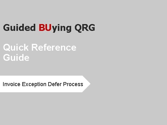 Guided BUying QRG Quick Reference Guide Invoice Exception Defer Process 