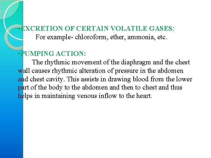  • EXCRETION OF CERTAIN VOLATILE GASES: For example chloroform, ether, ammonia, etc. •