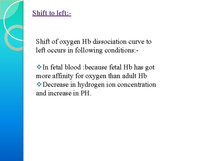 Shift to left: - Shift of oxygen Hb dissociation curve to left occurs in