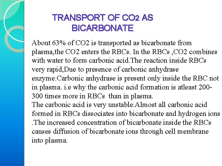 TRANSPORT OF CO 2 AS BICARBONATE About 63% of CO 2 is transported as