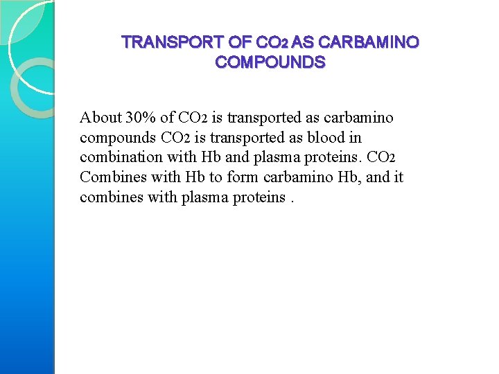 TRANSPORT OF CO 2 AS CARBAMINO COMPOUNDS About 30% of CO 2 is transported