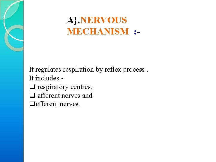 A}. NERVOUS MECHANISM : - It regulates respiration by reflex process. It includes: q
