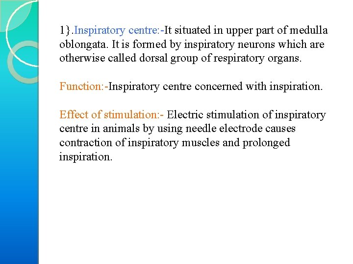 1}. Inspiratory centre: It situated in upper part of medulla oblongata. It is formed