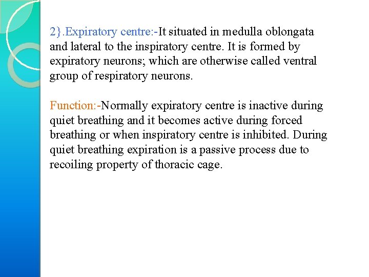 2}. Expiratory centre: It situated in medulla oblongata and lateral to the inspiratory centre.