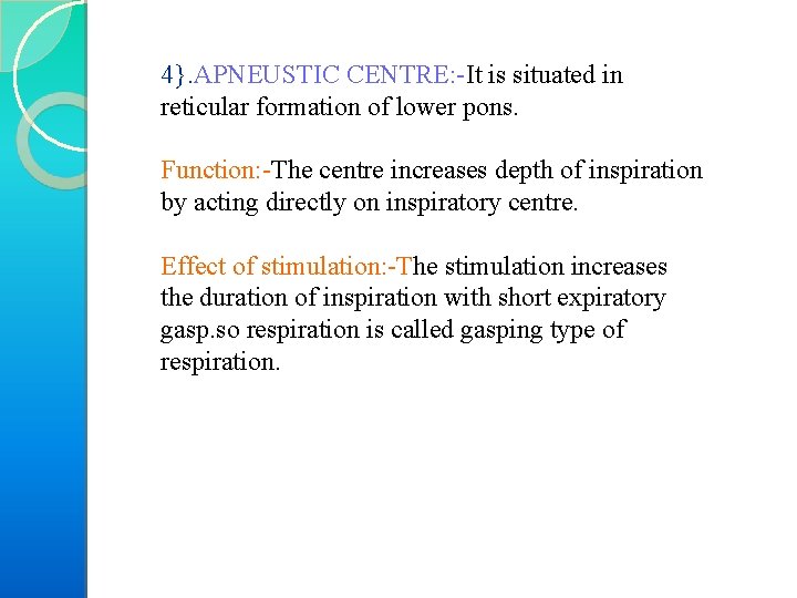4}. APNEUSTIC CENTRE: It is situated in reticular formation of lower pons. Function: The