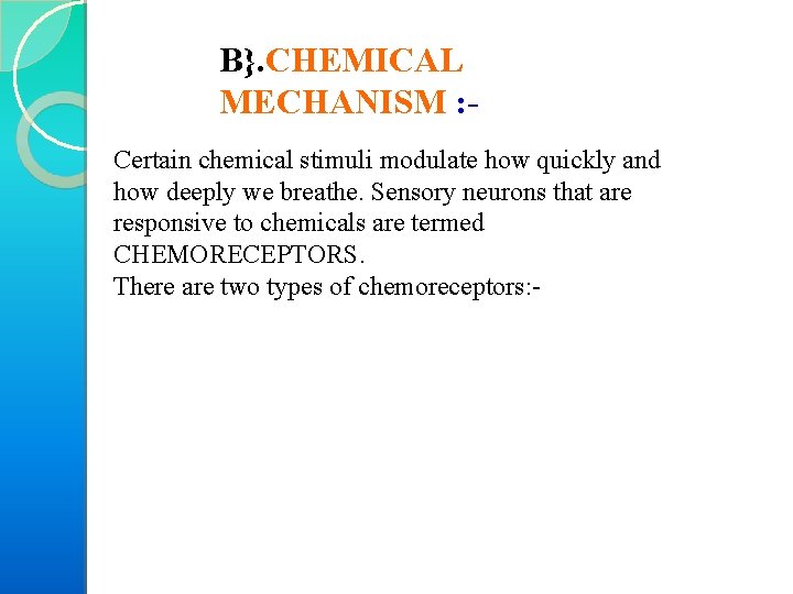 B}. CHEMICAL MECHANISM : Certain chemical stimuli modulate how quickly and how deeply we