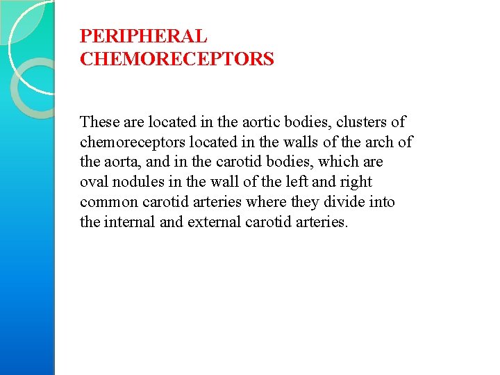 PERIPHERAL CHEMORECEPTORS These are located in the aortic bodies, clusters of chemoreceptors located in