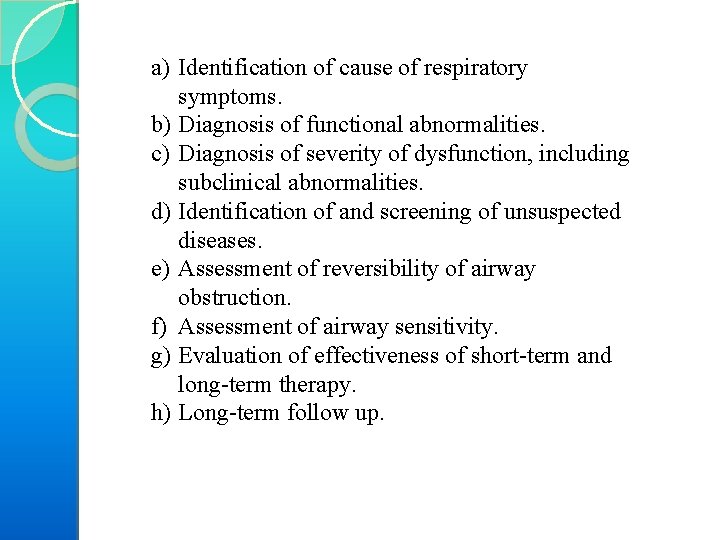a) Identification of cause of respiratory symptoms. b) Diagnosis of functional abnormalities. c) Diagnosis