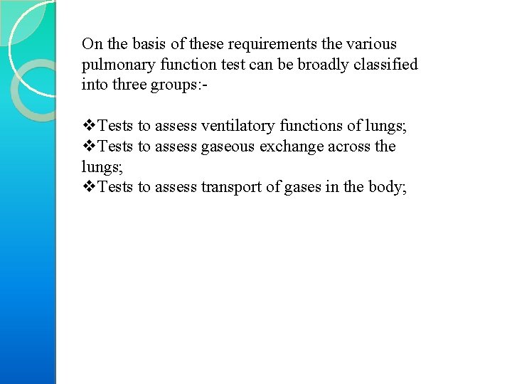 On the basis of these requirements the various pulmonary function test can be broadly