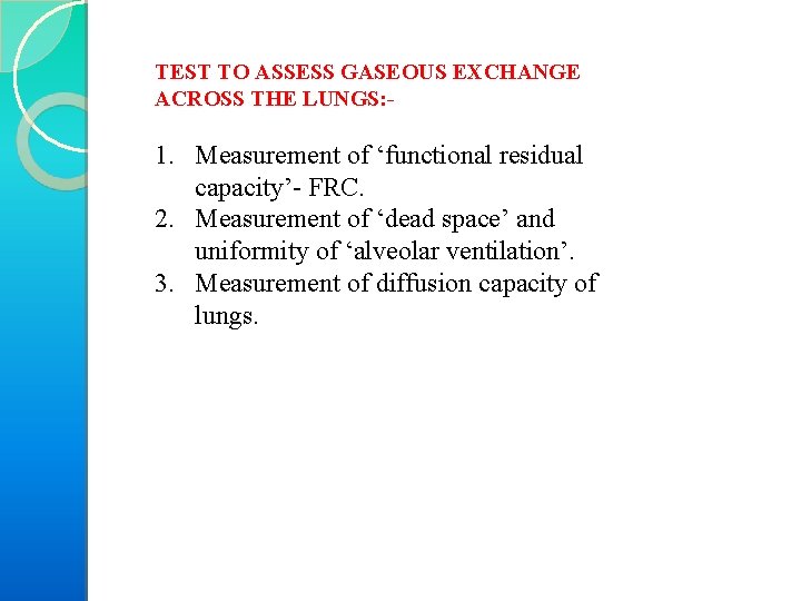 TEST TO ASSESS GASEOUS EXCHANGE ACROSS THE LUNGS: - 1. Measurement of ‘functional residual