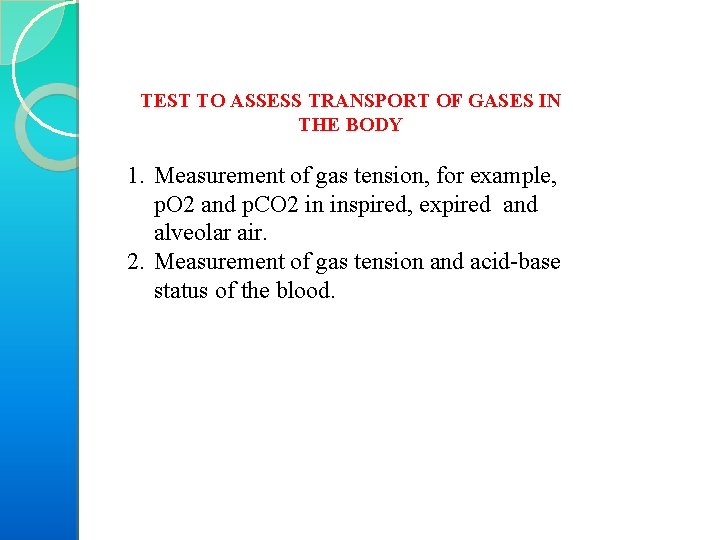 TEST TO ASSESS TRANSPORT OF GASES IN THE BODY 1. Measurement of gas tension,