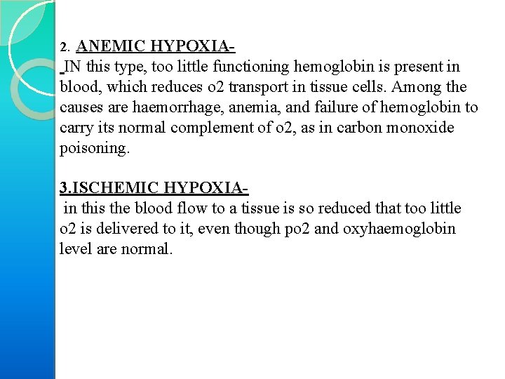 2. ANEMIC HYPOXIA- IN this type, too little functioning hemoglobin is present in blood,