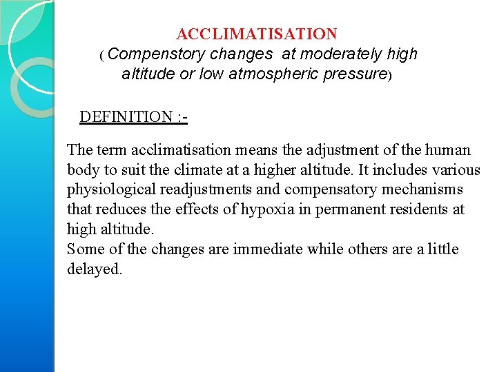 ACCLIMATISATION ( Compenstory changes at moderately high altitude or low atmospheric pressure) DEFINITION :