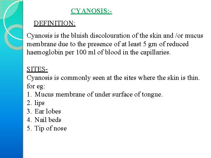 CYANOSIS: DEFINITION: Cyanosis is the bluish discolouration of the skin and /or mucus membrane
