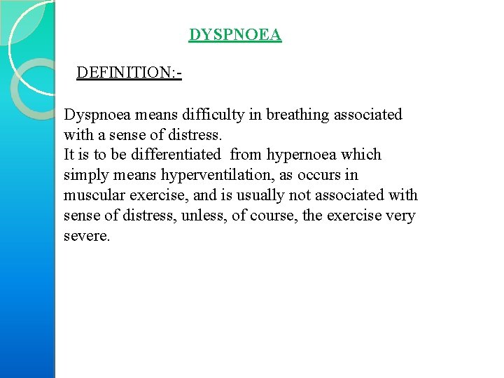 DYSPNOEA DEFINITION: Dyspnoea means difficulty in breathing associated with a sense of distress. It