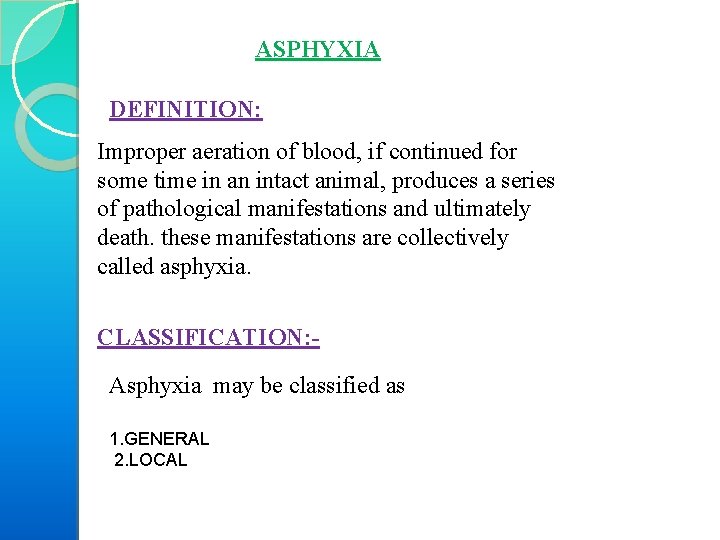 ASPHYXIA DEFINITION: Improper aeration of blood, if continued for some time in an intact