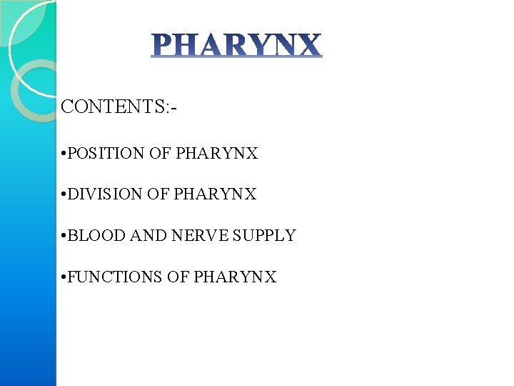 CONTENTS: • POSITION OF PHARYNX • DIVISION OF PHARYNX • BLOOD AND NERVE SUPPLY